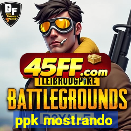 ppk mostrando